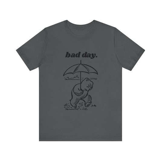 Bad Day. T-Shirt, Unisex, Couples, Cute, Bear, Funny, Meme, Gift Idea