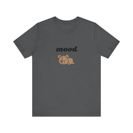 Mood. T-Shirt, Unisex, Cute, Teddy Bear, Funny, Meme, Gift Idea