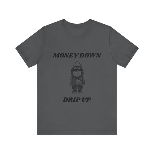 Money Down Drip Up T-Shirt, Unisex, Cute, Gorilla, Funny, Meme, Gift Idea